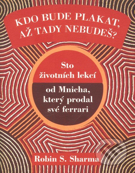 Kdo bude plakat, až tady nebudeš - Robin S. Sharma
