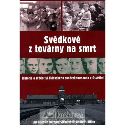 Svědkové z továrny na smrt - Eric Friedler, Barbara Siebertová, Andreas Kilian