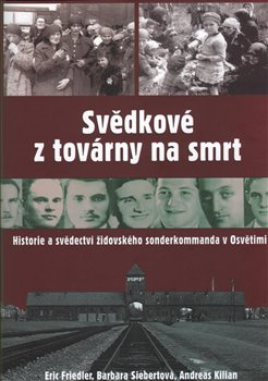 Svědkové z továrny na smrt - Eric Friedler, Barbara Siebertová, Andreas Kilian