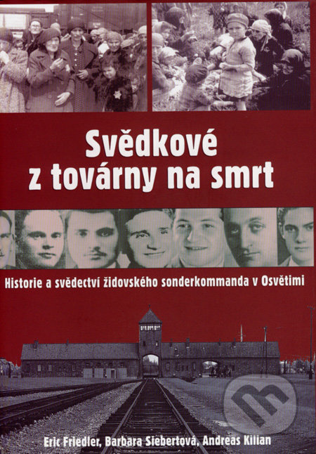 Svědkové z továrny na smrt - Eric Friedler, Barbara Siebertová, Andreas Kilian