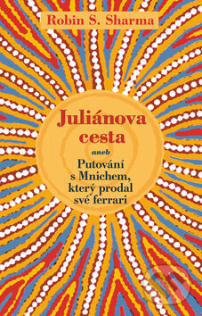 Juliánova cesta (aneb Putování s Mnichem, který prodal své ferrari) - kniha z kategorie Pozitivní myšlení