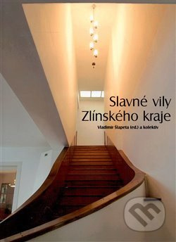 Slavné vily Zlínského kraje - Vladimír Šlapeta, Naděžda Goryczková, Klára Hodaňová, Jana Spathová, Martin Strakoš, Petr Všetečka