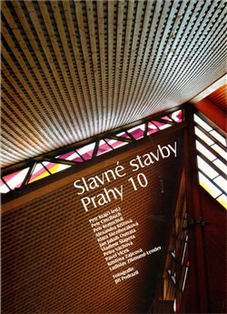 Slavné stavby Prahy 10 - Pavel Vlček, Petr Kratochvíl, Petr Cincibuch, Ludmila Vachtová, Vladimír Šlapeta, Alexandra Křížová, Klára Mezihoráková