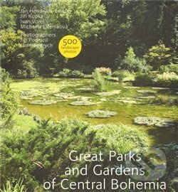 Great Parks and Gardens of Central Bohemia - Jiří Kupka, Ivan Vorel, Michaela Líčeniková