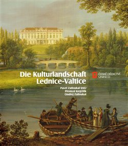 Die Kulturlandschaft Lednice-Valtice - Pavel Zatloukal, Jaroslav Zatloukal, Přemysl Krejčiřík
