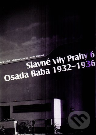 Slavné vily Prahy 6 – Osada Baba 1932-1936 - Petr Urlich, Vladimír Šlapeta, Alena Křížková