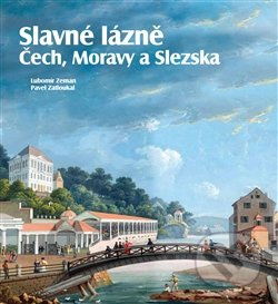 Slavné lázně Čech, Moravy a Slezska - Pavel Zatloukal, Lubomír Zeman