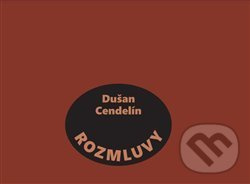 Rozmluvy - Dušan Cendelín