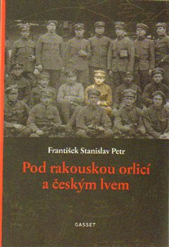 Pod rakouskou orlicí a českým lvem - František Stanislav Petr