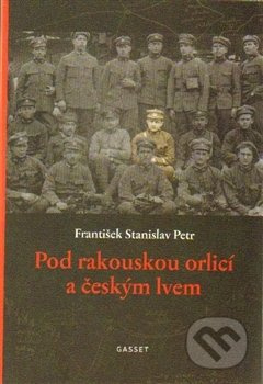 Pod rakouskou orlicí a českým lvem - František Stanislav Petr