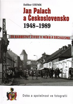 Jan Palach a Československo 1948 - 1989 - Dalibor Státník