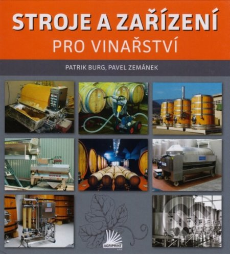 Stroje a zařízení pro vinařství - Patrik Burg, Pavel Zemánek - kniha z kategorie Strojírenství
