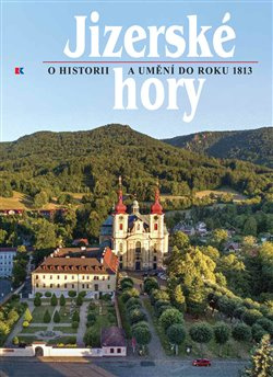 Jizerské hory 4 - O historii a umění do roku 1813 - Roman Karpaš, Petr Freiwillig, kol.