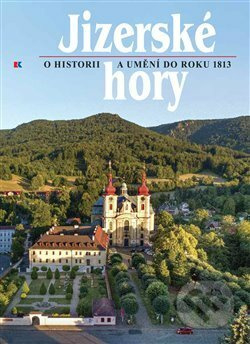 Jizerské hory 4 - O historii a umění do roku 1813 - Roman Karpaš, Petr Freiwillig, kol.