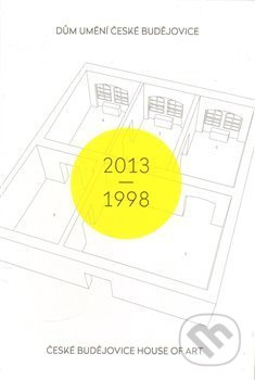 Dům umění České Budějovice 2013–1998 / České Budějovice House of Art 2013–1998