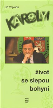 Károlyi: Život se slepou bohyní - Jiří Vejvoda