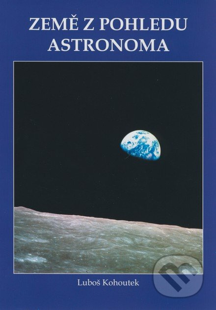 Země z pohledu astronoma - Luboš Kohoutek - kniha z kategorie Přírodní vědy a technika