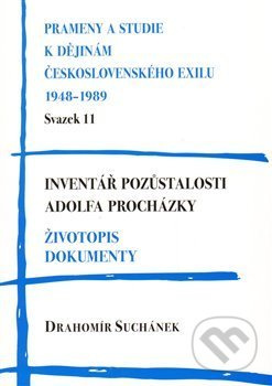 Inventář pozůstalosti Adolfa Procházky. Životopis. Dokumenty - Drahomír Suchánek
