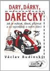 Dary, dárky, dárečky - Václav Budinský