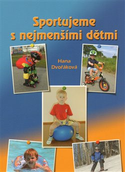 Sportujeme s nejmenšími dětmi - Hana Dvořáková
