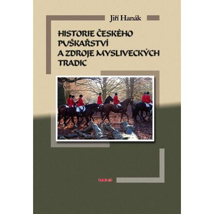 Historie českého puškařství a zdroje mysliveckých tradic - Jiří Hanák
