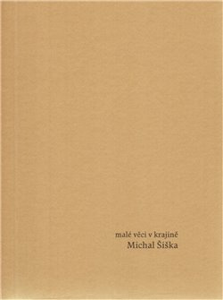 Malé věci v krajině - Michal Šiška