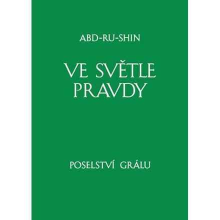 Ve světle Pravdy - Poselství Grálu I - Abd-ru-shin