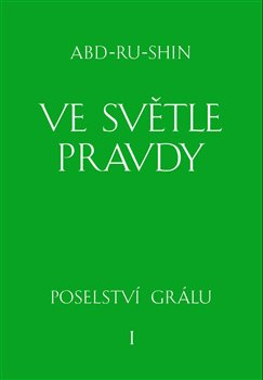 Ve světle Pravdy - Poselství Grálu I - Abd-ru-shin