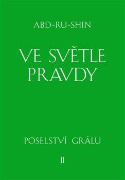 Ve světle Pravdy - Poselství Grálu II - Abd-ru-shin
