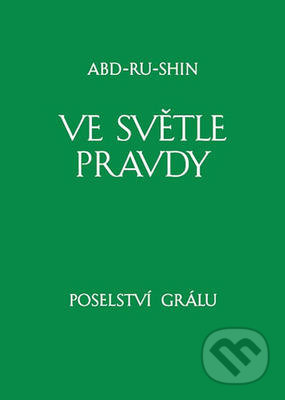 Ve světle Pravdy - Poselství Grálu III - Abd-ru-shin