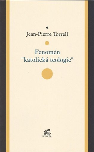 Fenomén "katolická teologie" - Jean-Pierre Torrell - kniha z kategorie Teologie