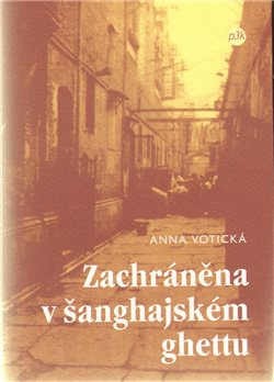 Zachráněna v šanghajském ghettu - Anna Votická
