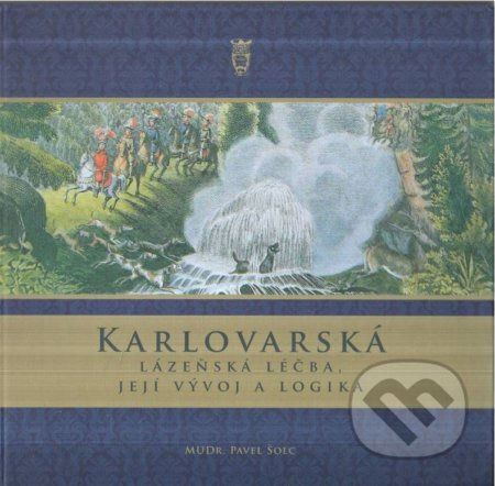 Karlovarská lázeňská léčba, její vývoj a logika - Pavel Šolc - kniha z kategorie Historie