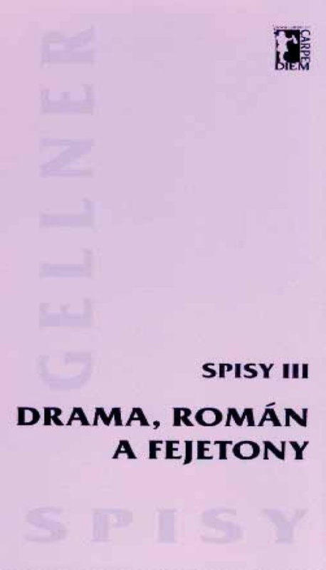 Drama, román a fejetony (Spisy III.) - František Gellner