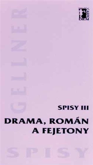 Drama, román a fejetony (Spisy III.) - František Gellner