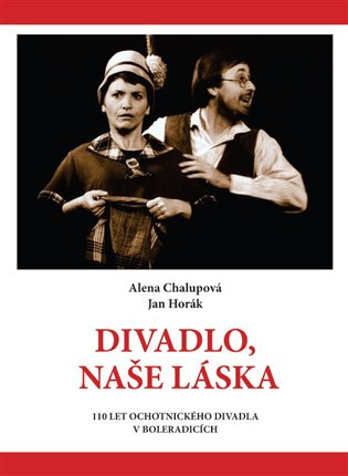 Divadlo, naše láska - Alena Chalupová, Jan Horák