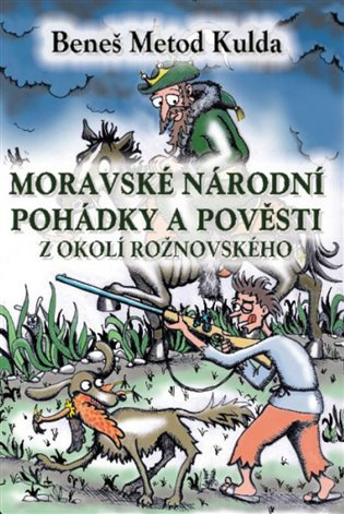 Moravské národní pohádky a pověsti z okolí Rožnovského - B.M. Kulda