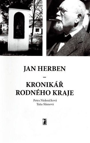 Jan Herben - kronikář rodného kraje - Petra Nádeníčková, Táňa Slámová