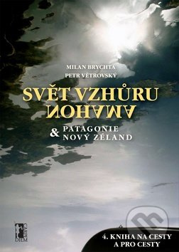 Svět vzhůru nohama (Patagonie a Nový Zéland) - Milan Brychta, Petr Větrovský - kniha z kategorie Cestopisy z Ameriky