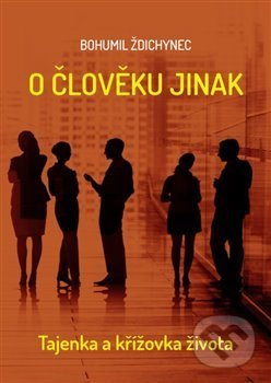 O člověku jinak - Bohumil Ždichynec
