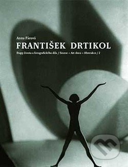 František Drtikol - Anna Fárová