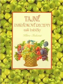 Tajné zahrádkové recepty naší babičky - Klára Trnková
