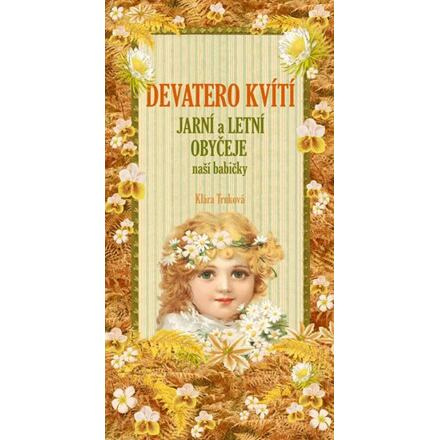 Devatero kvítí, jarní a letní zvyky a obyčeje - Klára Trnková