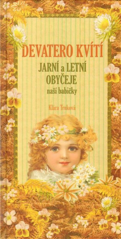 Devatero kvítí, jarní a letní zvyky a obyčeje - Klára Trnková