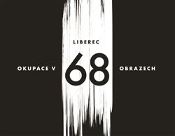 Liberec – okupace v 68 obrazech - Vladimír Vlk, Václav Toužimský