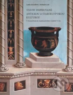 Stavby inspirované antickou a staroegyptskou kulturou v památkách zahradního umění v ČR - kniha z kategorie Odborné a náučné
