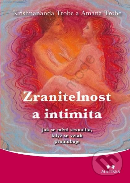 Zranitelnost a intimita - Jak se mění sexualita, když se vztah prohlubuje