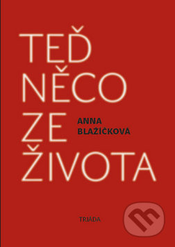 Teď něco ze života - Anna Blažíčková
