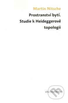 Prostranství bytí. Studie k Heideggerově topologii - Martin Nitsche
