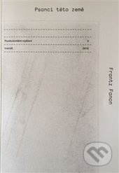 Psanci této země - Postkoloniální myšlení V. - Franz Fanon